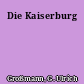 Die Kaiserburg