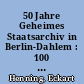 50 Jahre Geheimes Staatsarchiv in Berlin-Dahlem : 100 Jahre seit seiner Vereinigung mit dem Ministerialarchiv