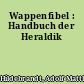 Wappenfibel : Handbuch der Heraldik