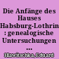 Die Anfänge des Hauses Habsburg-Lothringen : genealogische Untersuchungen zur Geschichte Lothringens und des Reiches im 9., 10. und 11. Jahrhundert
