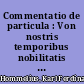 Commentatio de particula : Von nostris temporibus nobilitatis charactere qua orationem