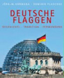 Deutsche Flaggen : Geschichte, Tradition, Verwendung