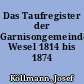 Das Taufregister der Garnisongemeinde Wesel 1814 bis 1874