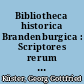 Bibliotheca historica Brandenburgica : Scriptores rerum Brandenburgicarum maxime Marchicarum exhibens in suas classes distributa et duplici indice