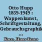 Otto Hupp 1859-1949 : Wappenkunst, Schriftgestaltung, Gebrauchsgraphik, Kunsthandwerk, Exlibris