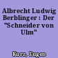 Albrecht Ludwig Berblinger : Der "Schneider von Ulm"