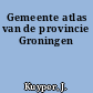 Gemeente atlas van de provincie Groningen
