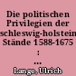 Die politischen Privilegien der schleswig-holsteinischen Stände 1588-1675 : Veränderungen von Normen politischen Handelns