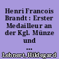 Henri Francois Brandt : Erster Medailleur an der Kgl. Münze und Prof. der Gewerbe-Academie zu Berlin 1789-1845 : Leben und Werke