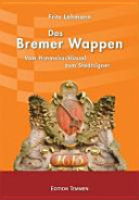 Das Bremer Wappen : vom Himmelsschlüssel zum Stadtsignet