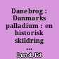 Danebrog : Danmarks palladium : en historisk skildring af Danebrogs oprindelse og brug gennem tiderne