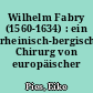 Wilhelm Fabry (1560-1634) : ein rheinisch-bergischer Chirurg von europäischer Bedeutung