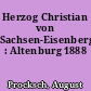 Herzog Christian von Sachsen-Eisenberg : Altenburg 1888