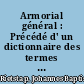 Armorial général : Précédé d' un dictionnaire des termes du blason