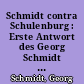 Schmidt contra Schulenburg : Erste Antwort des Georg Schmidt auf die Anklagen von Hugo und Werner von der Schulenburg. Flugblatt