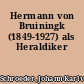 Hermann von Bruiningk (1849-1927) als Heraldiker