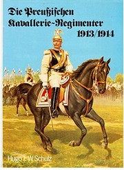 Die preußischen Kavallerie-Regimenter 1913/14 : nach dem Gesetz vom 3. Juli 1913