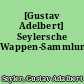[Gustav Adelbert] Seylersche Wappen-Sammlung