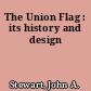 The Union Flag : its history and design