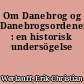 Om Danebrog og Danebrogsordenen : en historisk undersögelse